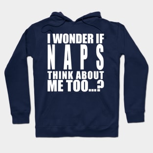 I wonder if naps think about me too Hoodie